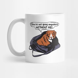 Funny Toller Nova Scotia Duck Tolling Retriever You're Not Going Anywhere Without me! Mug